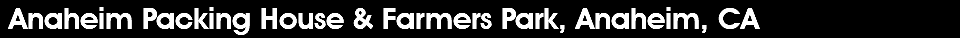  Anaheim Packing House & Farmers Park, Anaheim, CA 